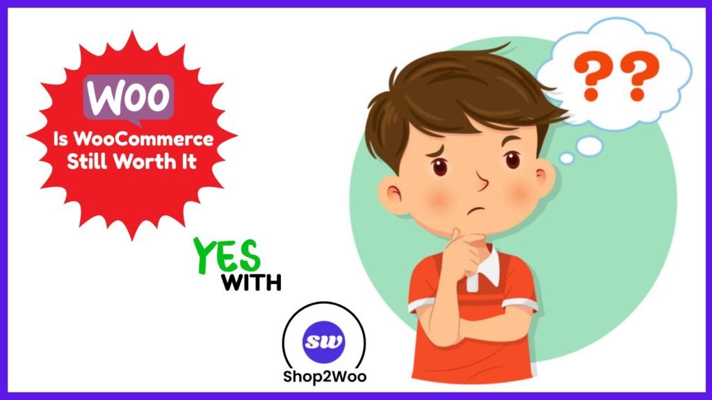 Is WooCommerce Still Worth It in 2025? Yes, Especially with Shop2Woo