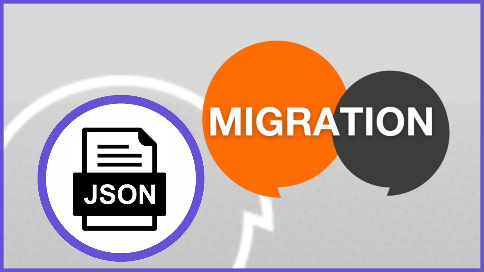 The JSON Migration Process: Step-by-Step